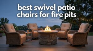 best swivel patio chairs for fire pits