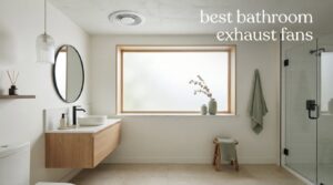 best bathroom exhaust fans