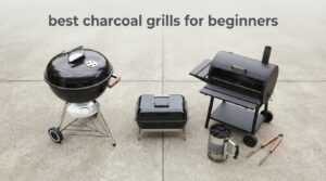 best charcoal grills for beginners